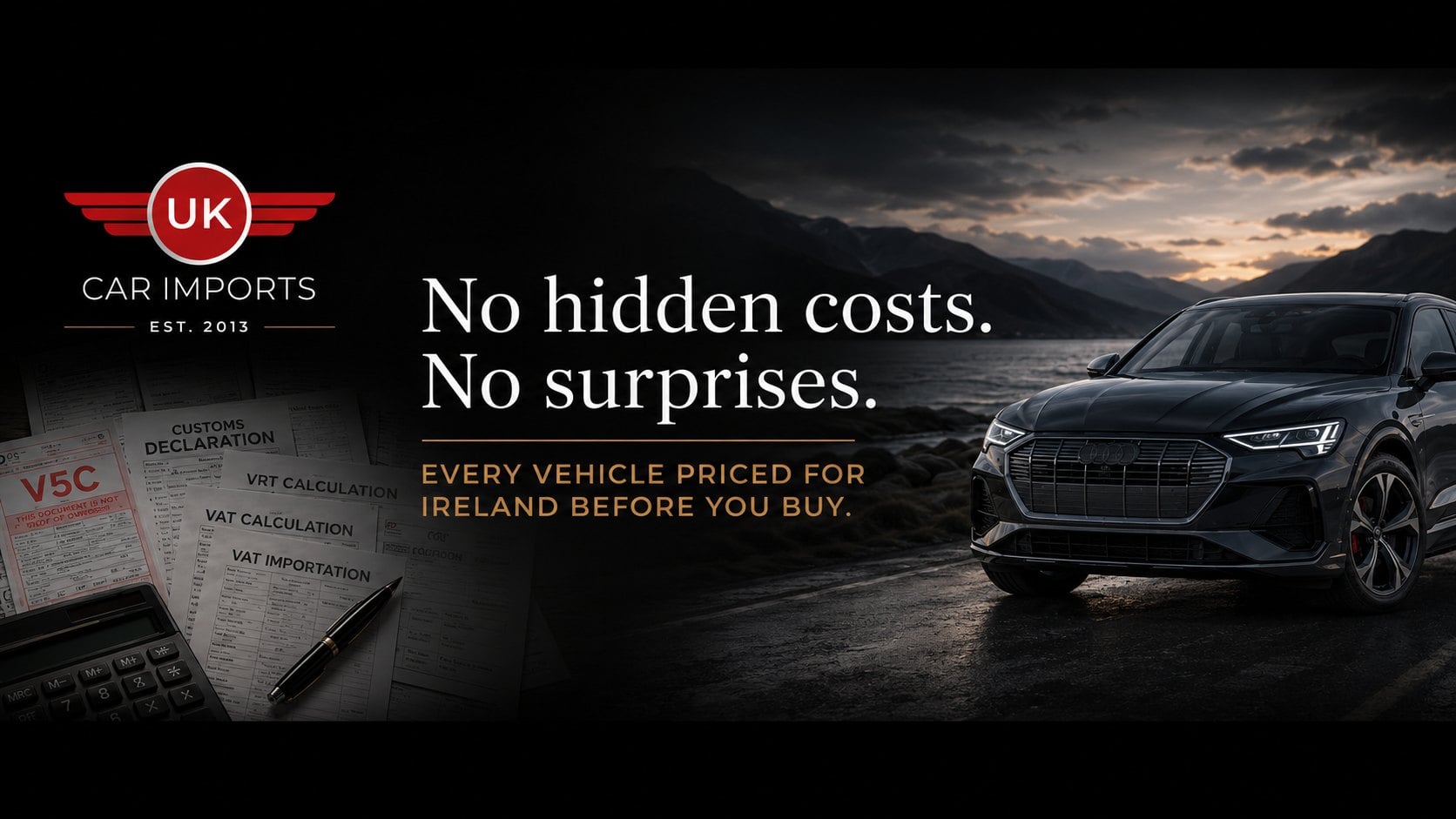 No hidden costs, no surprises - every vehicle priced for Ireland before you buy - Audi imported to Ireland with VRT, VAT, customs and delivery included.
